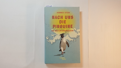 Stein, Hannes [Verfasser]  Nach uns die Pinguine : ein Weltuntergangskrimi 