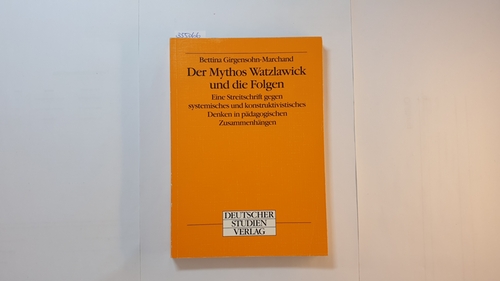 Girgensohn-Marchand, Bettina  Der Mythos Watzlawick und die Folgen : eine Streitschrift gegen systemisches und konstruktivistisches Denken in pädagogischen Zusammenhängen 