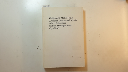 Müller, Wolfgang Erich [Hrsg.]  Zwischen Denken und Mystik : Albert Schweitzer und die Theologie heute 