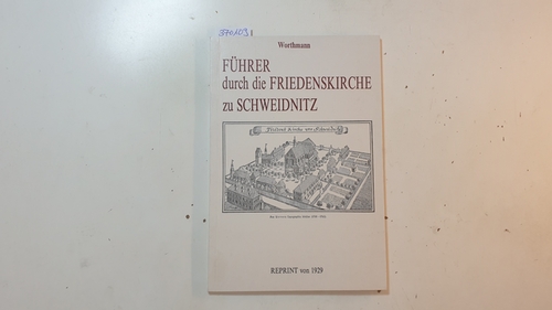 Worthmann, Ludwig [Verfasser]  Führer durch die Friedenskirche zu Schweidnitz 