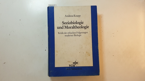 Knapp, Andreas  Soziobiologie und Moraltheologie : Kritik der ethischen Folgerungen moderner Biologie 