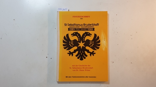 Weber, Dieter  Festzeitschrift der St. Sebastianus-Bruderschaft Düsseldorf-Kaiserswerth, 1285 - 700 Jahre - 1985 