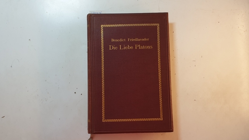 Friedlaender, Benedict  Die Liebe Platons im Lichte der modernen Biologie : gesammelte kleinere Schriften von Benedict Friedlaender 