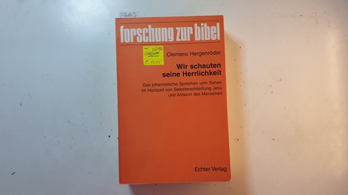 Hergenröder, Clemens [Verfasser]  Wir schauten seine Herrlichkeit : das Johanneische Sprechen vom Sehen im Horizont von Selbsterschliessung Jesu und Antwort des Menschen (Forschung zur Bibel ; Bd. 80) 