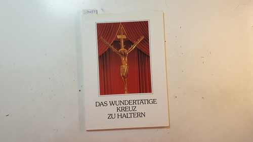 Schneider, Hans-Günther ; Holländer, Bernhard  Das wundertätige Kreuz zu Haltern : Festschr. zum Kreuzjubiläum u. zur 250. Kreuztracht in Haltern/St. Sixtus 