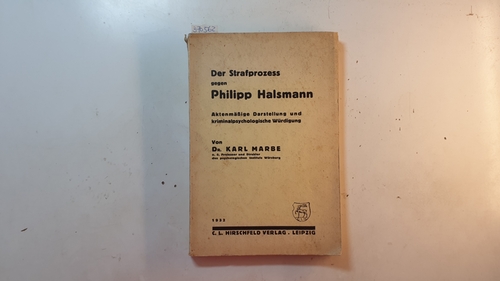 Marbe, Karl  Der Strafprozeß gegen Philipp Halsmann : aktenmäßige Darstellung und kriminalpsychologische Würdigung 