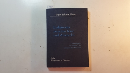 Pleines, Jürgen-Eckardt  Eudaimonia zwischen Kant und Aristoteles : Glückseligkeit als höchstes Gut menschlischen Handelns 