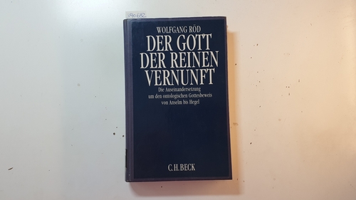 Röd, Wolfgang  Der Gott der reinen Vernunft : die Auseinandersetzung um den ontologischen Gottesbeweis von Anselm bis Hegel 