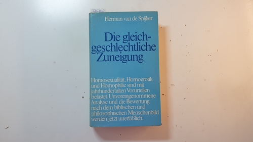 Spijker, A. M. J. M. Herman van de [Verfasser]  Die gleichgeschlechtliche Zuneigung : Homotropie: Homosexualität, Homoerotik, Homophilie - und die katholische Moraltheologie 