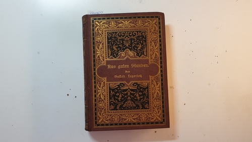 Legerlotz, Gustav [Verfasser]  Aus guten Stunden : Dichtungen und Nachdichtungen 