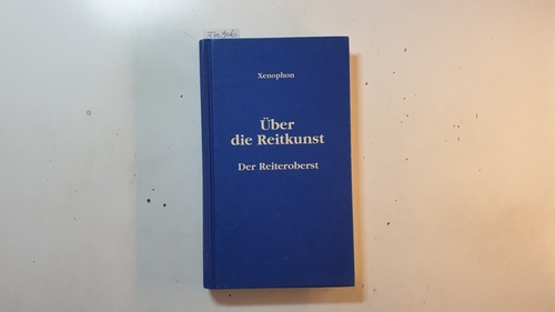 Xenophon (Verfasser) ; Keller, Richard (Mitwirkender)  Der Reiteroberst. 2 hippolog. Lehrbücher d. Antike 