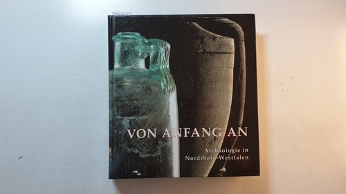 Horn, Heinz Günter [Hrsg.]  Von Anfang an : Archäologie in Nordrhein-Westfalen ; (Begleitbuch zur Landesausstellung Von Anfang an, Archäologie in Nordrhein-Westfalen, Köln, Römisch-Germanisches Museum, 13. März bis 28. August 2005 ; Herne, Westfälisches Museum für Archäologie/Landes museum, 22. September 2005 bis 5. Februar 2006) 