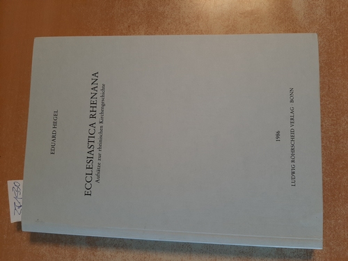 Hegel, Eduard ; Corsten, Severin [Hrsg.]  Ecclesiastica Rhenana : Aufsätze zur rheinischen Kirchengeschichte 