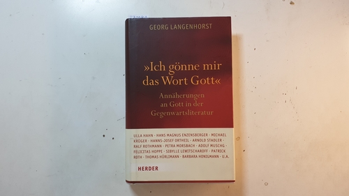 Langenhorst, Georg  'Ich gönne mir das Wort Gott' : Gott und Religion in der Literatur des 21. Jahrhunderts ; (Annäherungen an Gott in der Gegenwartsliteratur) 