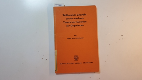 Wahlert, Gerd von,i1925-  Teilhard de Chardin und die moderne Theorie der Evolution der Organismen 