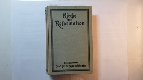 Scheuber, Joseph (Hrsg.).  Kirche und Reformation: Aufblühendes katholisches Leben im 16. und 17. Jahrhundert. 