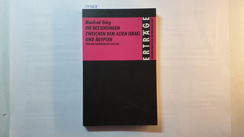 Görg, Manfred  Die Beziehungen zwischen dem alten Israel und Ägypten : von den Anfängen bis zum Exil 