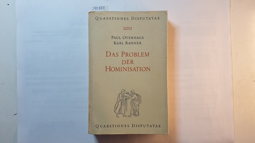 Paul Overhage ; Karl Rahner  Das Problem der Hominisation : Über d. biolog. Ursprung d. Menschen 
