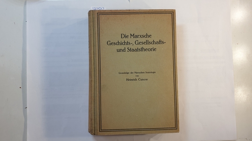 Cunow, Heinrich  Die Marxsche Geschichts-, Gesellschafts- und Staatstheorie (2 BÄNDE in 1 Buch) 