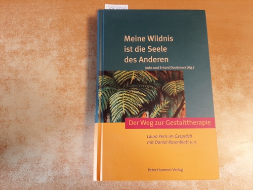 Doubrawa, Anke [Hrsg.] ; Perls, Laura ; Rosenblatt, Daniel  Meine Wildnis ist die Seele des Anderen : der Weg zur Gestalttherapie ; Laura Perls im Gespräch mit Daniel Rosenblatt u.a. 