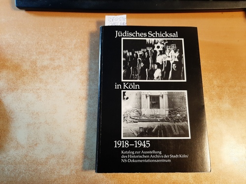 Matzerath, Horst  Jüdisches Schicksal in Köln 1918 - 1945. . Katalog zur Ausstellung des Historischen Archives der Stadt Köln / NS-Dokumentationszentrum. 