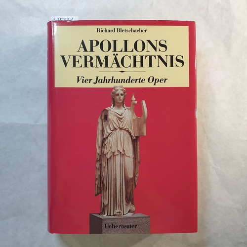 Bletschacher, Richard  Apollons Vermächtnis : vier Jahrhunderte Oper 