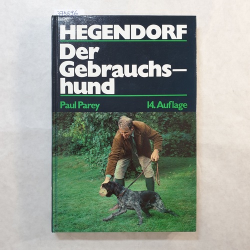 Hegendorf, Horst Reetz  Der Gebrauchshund : Haltung, Ausbildung u. Zucht. 14. Aufl. / völlig neu bearb. von Horst Reetz 