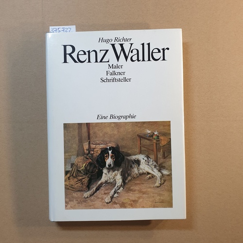 Richter, Hugo  Renz Waller : Maler, Falkner, Schriftsteller ; e. Biographie 