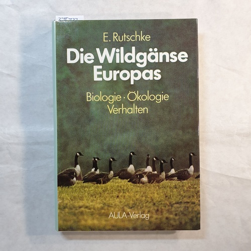 Rutschke, Erich  Die Wildgänse Europas : Biologie, Ökologie, Verhalten 