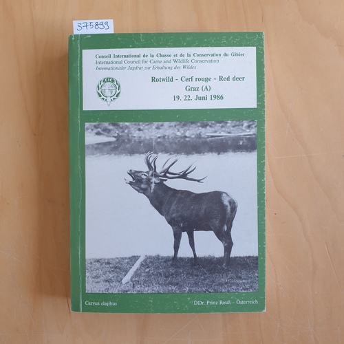 Reuss, H  [Hrsg.]  Rotwild Sammlung der Vorträge des C.I.C.-Symposiums, 19.- 22. Juni 1986 in Graz / Cerf rouge Red deer  Internationaler Jagdrat zur Erhaltung des Wildes 