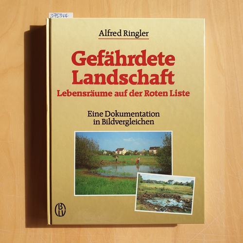 Ringler, Alfred  Gefährdete Landschaft : Lebensräume auf d. roten Liste ; e. Dokumentation in Bildvergleichen 