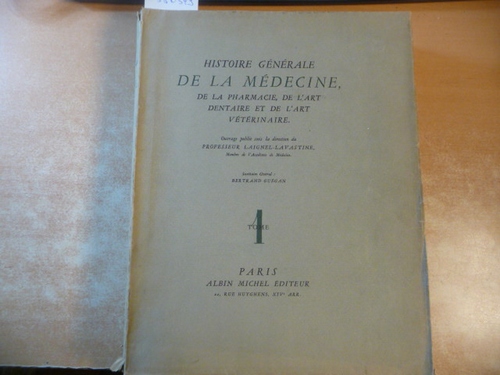 Prof. LAIGNEL-LAVASTINE  Histoire Générale de la médecine, de la pharmacie, de l'art dentaire et de l'art vétérinaire - Tome I. 