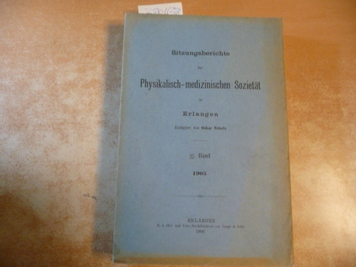 Oskar Schulz (Redigiert)  Sitzungsberichte Der Physikalisch-Medizinischen Sozietat in Erlangen. 37. Band. 1905 