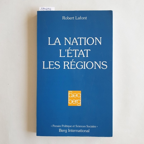 Lafont, Robert  La nation, l'Etat, les re?gions 