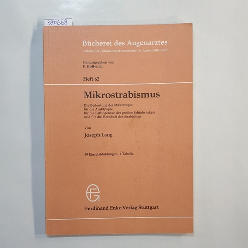 Lang, Joseph  Mikrostrabismus : die Bedeutung d. Mikrotropie f. d. Amblyopie, für d. Pathogenese d. grossen Schielwinkels u. f. d. Heredität d. Strabismus; 1 Tab. 