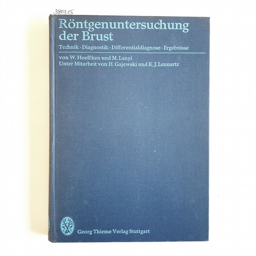 Hoeffken, Walther ; Lanyi, Marton  Röntgenuntersuchung der Brust : Technik, Diagnostik, Differentialdiagnose, Ergebnisse 