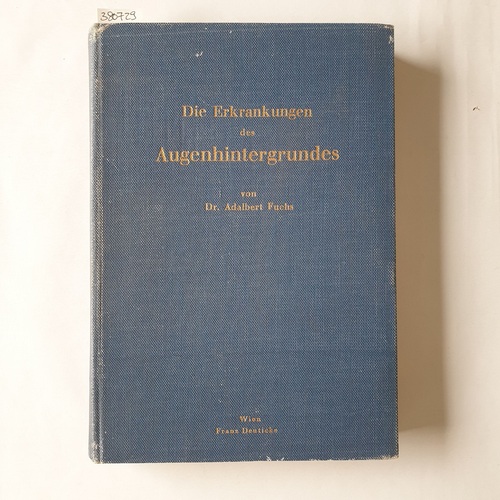 Fuchs, Adalbert  Die Erkrankungen des Augenhintergrundes. 