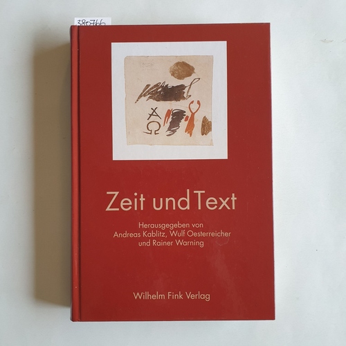 Kablitz, Andreas  Zeit und Text : philosophische, kulturanthropologische, literarhistorische und linguistische Beiträge 