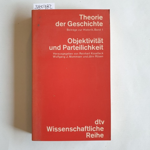 Koselleck, Reinhart  Objektivität und Parteilichkeit in der Geschichtswissenschaft 