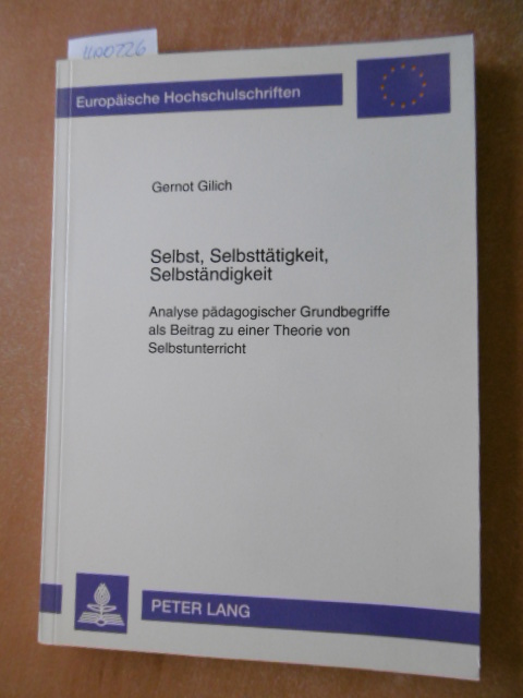 Gilich, Gernot  Selbst, Selbsttätigkeit, Selbständigkeit : Analyse pädagogischer Grundbegriffe als Beitrag zu einer Theorie von Selbstunterricht 