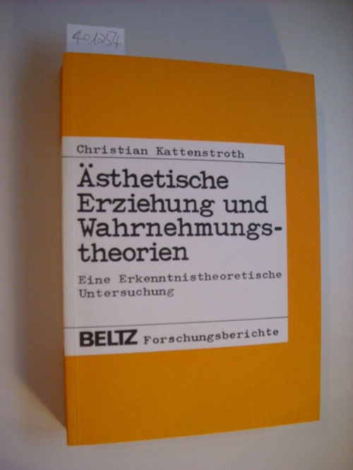 Kattenstroth, Christian  Ästhetische Erziehung und Wahrnehmungstheorien : eine erkenntnistheoretische Untersuchung 