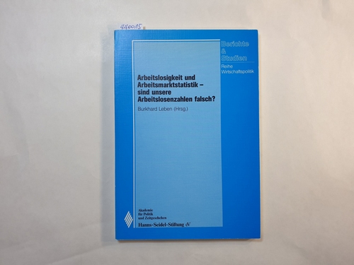 Leben, Burkhard [Hrsg.]  Arbeitslosigkeit und Arbeitsmarktstatistik - sind unsere Arbeitslosenzahlen falsch? 