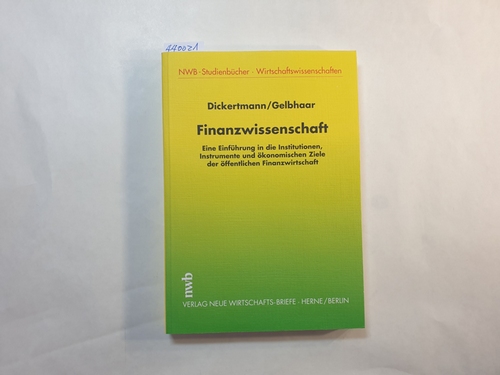 Dietrich Dickertmann und Siegfried Gelbhaar  Finanzwissenschaft : eine Einführung in die Institutionen, Instrumente und ökonomischen Ziele der öffentlichen Finanzwirtschaft 