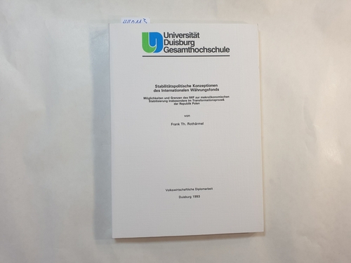 Rothärmel, Frank T.  Stabilitätspolitische Konzeptionen des Internationalen Währungsfonds : Möglichkeiten und Grenzen des IWF zur makroökonomischen Stabilisierung insbesondere im Transformationsprozess der Republik Polen 