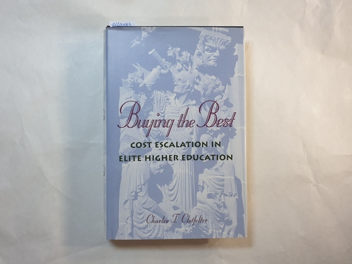 Charles T. Clotfelter  Buying the best: cost escalation in elite higher education 