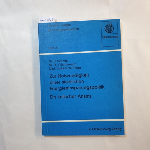 D. Schmitt ; H. J. Schürmann ; W. Pluge  Zur Notwendigkeit einer staatlichen Energieeinsparungspolitik : e. krit. Ansatz 