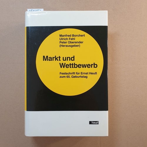 Borchert, Manfred  Markt und Wettbewerb : Festschr. für Ernst Heuss zum 65. Geburtstag 