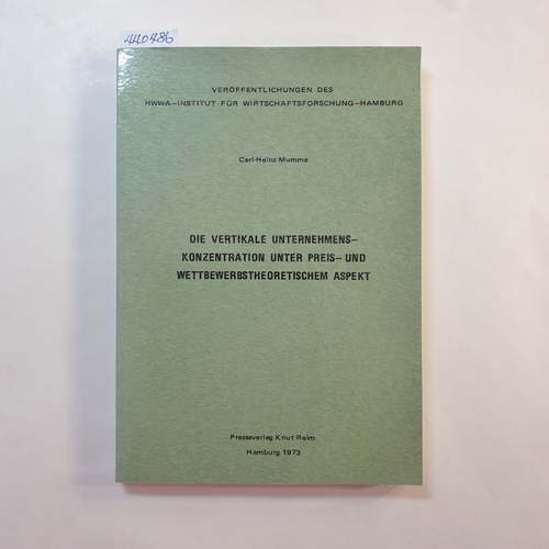 Mumme, Carl-Heinz  Die vertikale Unternehmenskonzentration unter preis- und wettbewerbstheoretischem Aspekt 