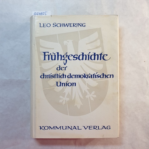 Schwering, Leo  Frühgeschichte der Christlich-demokratischen Union 