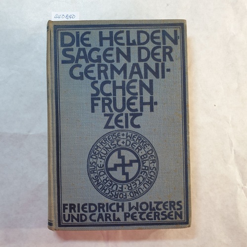 Friedrich Wolters ; Carl Petersen  Die Heldensagen der germanischen Frühzeit 